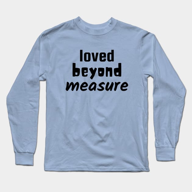 Loved Beyond Measure - Christian Long Sleeve T-Shirt by Prayingwarrior